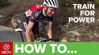 How To Train For Power - Tips For Improving Your Power On The Bike