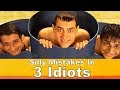 Silly Mistakes In 3 Idiots
