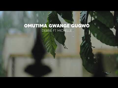 Omutima Gwange Gugwo - Debbie Ft Michelle