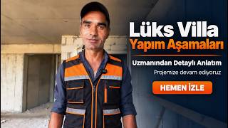 Bu Lüks Villa Nasıl Yapılıyor? Şantiyede Tüm Aşamaları Anlattım!