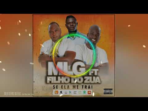 MLG feat Filho Do Zua- Se Ela Me Trai ( Guetto-Zouk) Áudio oficial