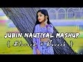 Jubin Nautiyal Mashup Song Slowed Reverb Song Lofi Song Arijit Singh Mashup Song Jukebox