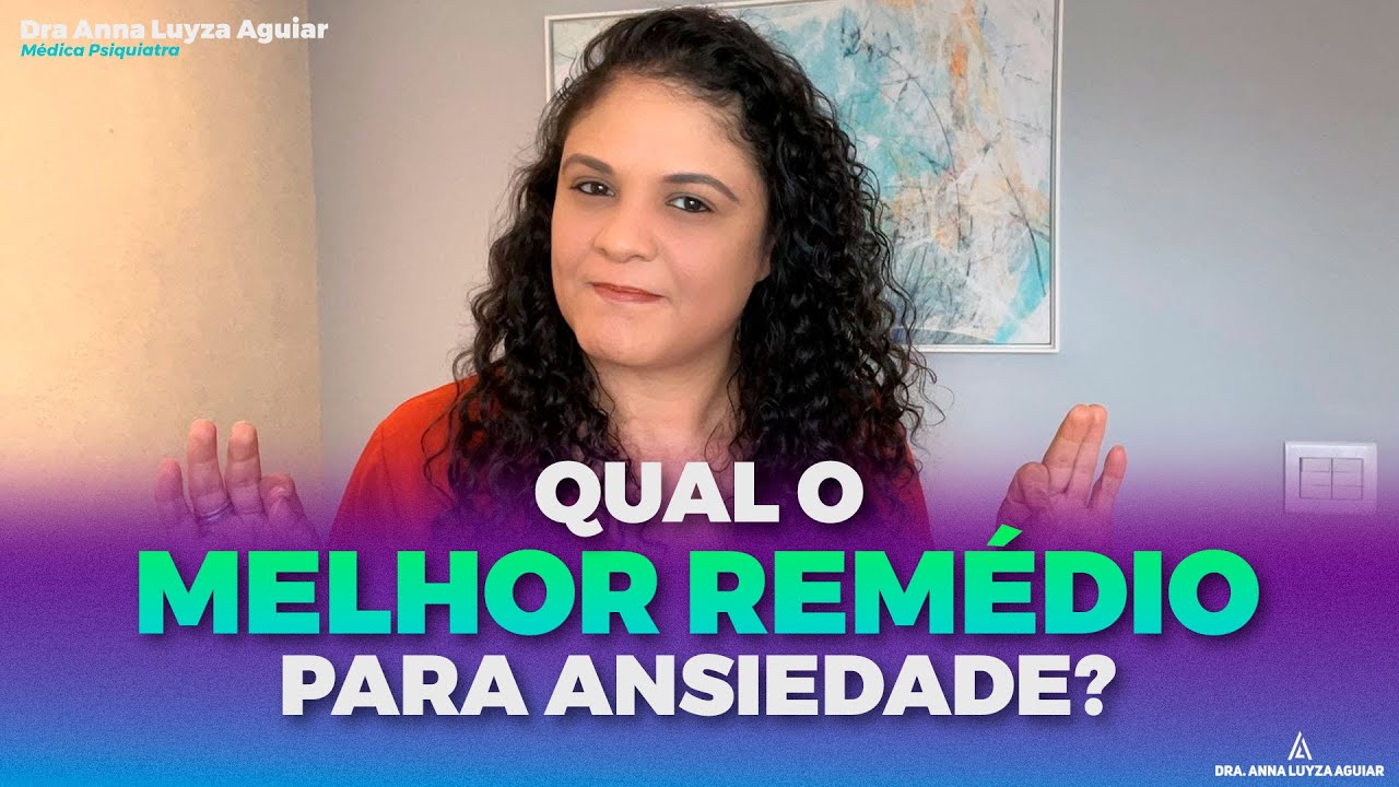 QUAL O MELHOR REMÉDIO PARA ANSIEDADE? | Dra. Anna Luyza Aguiar