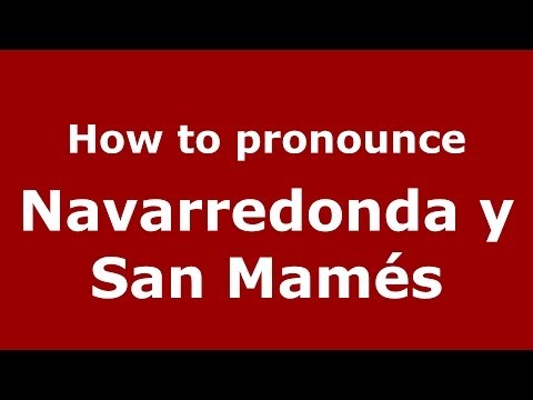 How to pronounce Navarredonda y San Mamés (Spanish/Spain) - PronounceNames.com