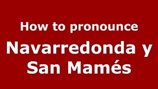 How to pronounce Navarredonda Y San Mamés
