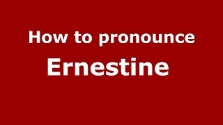 How to pronounce Ernestine 