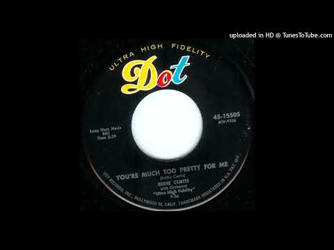 Eddie Curtis - You're Much Too Pretty For Me