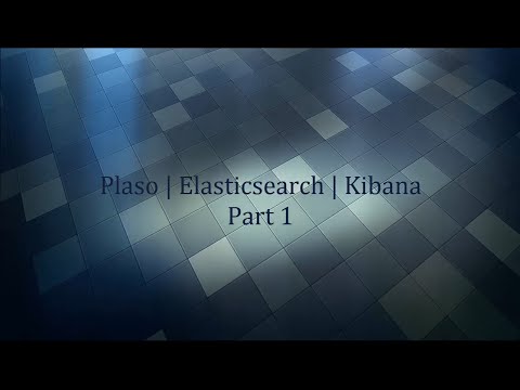 How to install and use Plaso with Elasticsearch, Kibana and Logstash - Part 1