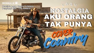 Download lagu Aku Orang Tak Punya – Trio Ambisi |  Versi Country Nostalgia Berat 😢🤠 | Cover AI MusikAla_Ai mp3