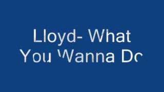 Lloyd What You Wanna Do