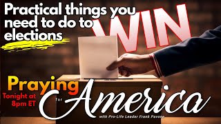 PFL-Practical things you need to do to win elections - Praying for America - Sept 20, 2023
