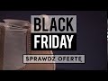Black Friday 2017 - aÅ¼ do 30% taniej