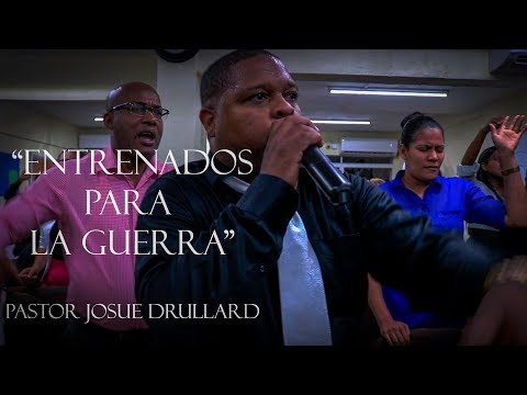 Pastor Josue Drullard - "ENTRENADOS PARA LA GUERRA"