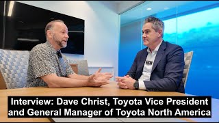 Interview: Toyota's Dave Christ, Group Vice President, General Manager of Toyota North America
