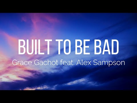 Grace Gachot - Built To Be Bad (Lyrics) feat. Alex Sampson