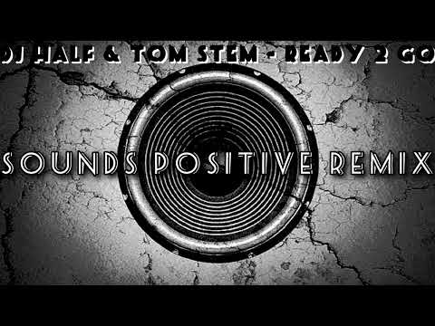 DJ HaLF & Tom Stem - Ready 2 Go (Sounds Positive Remix) 2023
