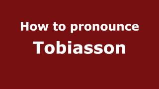 How to pronounce Tobiasson