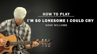 I&#39;m So Lonesome I Could Cry (Hank Williams) | How To Play | Beginner Guitar Lesson