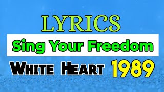 Sing Your Freedom Lyrics _ White Heart 1989