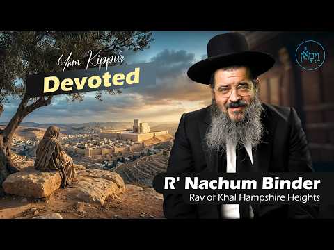 Yom Kippur - Devoted | Rabbi Nachum Binder