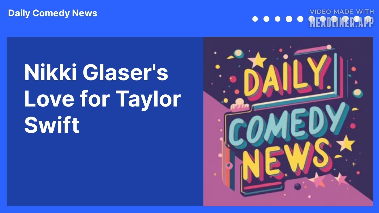 Nikki Glaser's Love for Taylor Swift