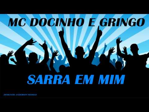 MC'S DOCINHO E GRINGO - SARRA EM MIM QUE EU VOU REBOLANDO (DJ DN DE CAXIAS)