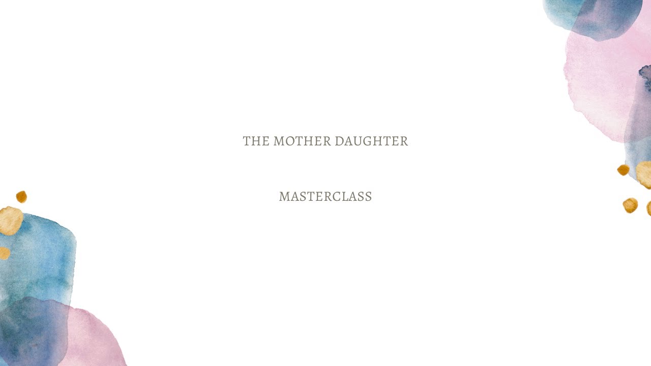 Mother Daughter Masterclass- The Turbulent Relationship