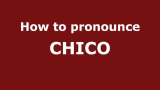 How to Pronounce CHICO in Spanish - PronounceNames