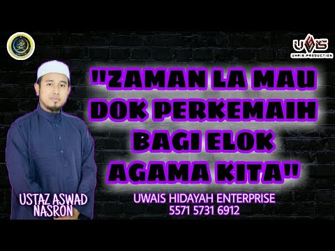 Perkemaih Agama Kita Elok-elok | Ustaz Aswad Nasron
