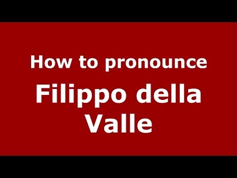 How to pronounce Filippo della Valle (Italian/Italy) - PronounceNames.com