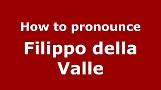 How to pronounce Filippo Della Valle