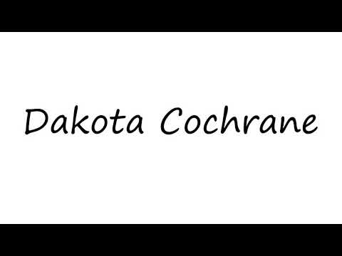 How to Pronounce Dakota Cochrane?
