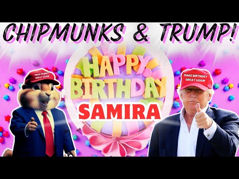 SAMIRA Happy Birthday Song  |  CHIPMUNKS & TRUMP Version