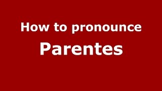 How to pronounce Parentes