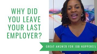 Why Did You Leave Your Last Employer (Good Answer For Job Hoppers!)