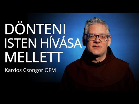 Isten hív VI. – Dönteni Isten hívása mellett – Kardos Csongor OFM