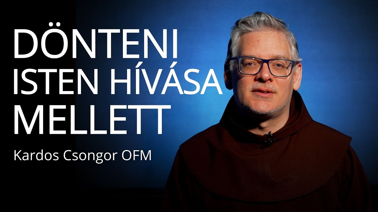 Isten hív VI. – Dönteni Isten hívása mellett – Kardos Csongor OFM