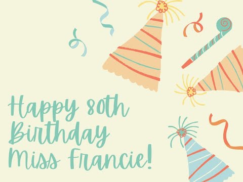 Miss Francie - Happy 80th Birthday