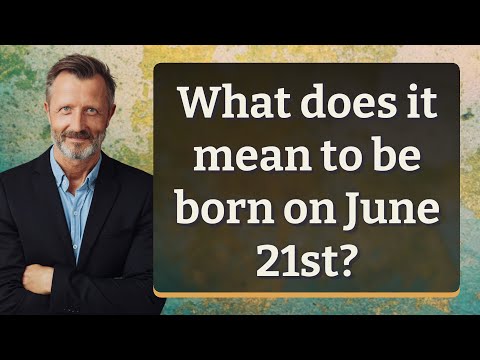 What does it mean to be born on June 21st?