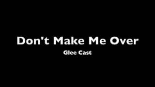 Glee Cast - Don&#39;t Make Me Over