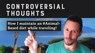 Controversial Thoughts: How I maintain an #AnimalBased diet while traveling!