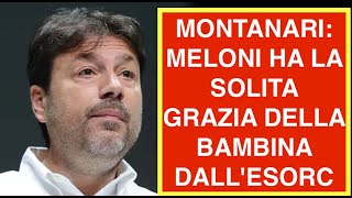 MONTANARI: MELONI HA LA SOLITA GRAZIA DELLA BAMBINA DALL'ESORC