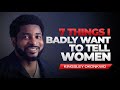 Seven Things I Badly Want To Tell Women | Kingsley Okonkwo