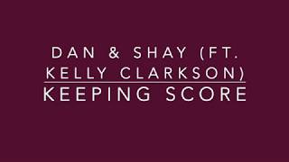 Dan &amp; Shay - Keeping Score Feat. Kelly Clarkson (Lyrics)