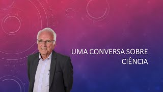 Uma conversa sobre ciência