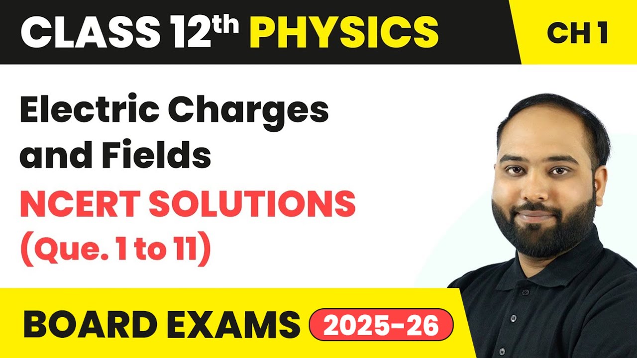 Electric Charges and Fields - NCERT Solutions (Que. 1 to 11) | Class 12 Physics Ch 1 | CBSE 2025-26