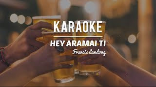 Download lagu KARAOKE • Hey Aramai Ti - Francis Landong mp3 Download lagu KARAOKE • Hey Aramai Ti - Francis Landong mp3