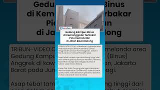 DETIK-DETIK Gedung Kampus Binus di Kemanggisan Terbakar Picu Kemacetan di Jalan Rawa Belong