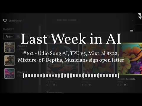 Last Week in AI #162 - Udio Song AI, TPU v5, Mixtral 8x22, Mixture-of-Depths, Musicians sign...