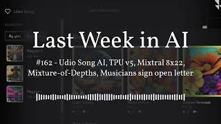 Last Week in AI #162 - Udio Song AI, TPU v5, Mixtral 8x22, Mixture-of-Depths, Musicians sign...